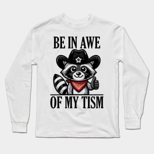 Be In Awe Of My 'Tism Funny Raccoon Long Sleeve T-Shirt